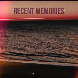 Recent Memories (Explicit)