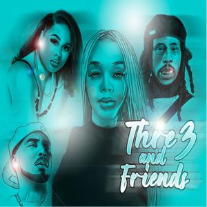 Thre3 and Friends (Explicit)