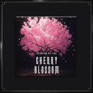 REQUIEM OF THE CHERRY BLOSSOM