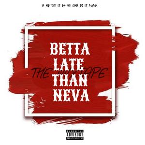 BETTA LATE THAN NEVA (MIXTAPE) [Explicit]