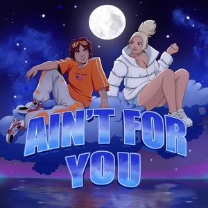 Ain't For You(feat. Renittyy) (Explicit)