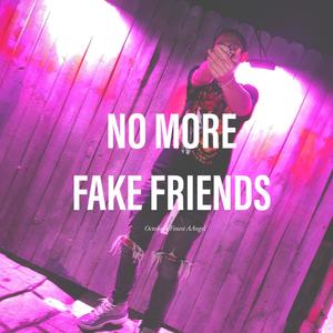 NO MORE FAKE FRIENDS (Explicit)