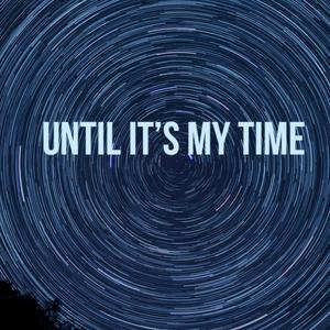 Until It's My Time (feat. Shito Lil) [Explicit]