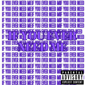 If You Ever Need Me (Explicit)