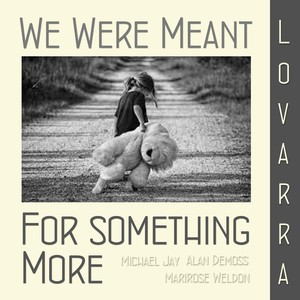 We Were Meant for Something More