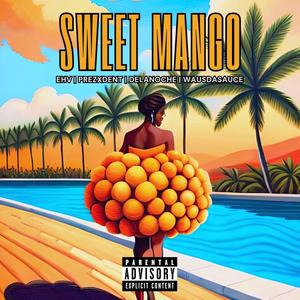 SWEET MANGO (feat. PREZXDENT, DeLaNoche & WAUS DA SAUCE) [Explicit]