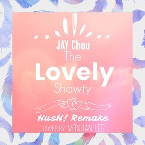 The Lovely Shawty(HusH! Remake&Moxuan Lee Cover)
