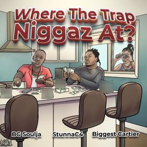 Where The Trap Niggas At? (feat. BG Soulja & BiggestCartier) [Explicit]