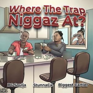 Where The Trap Niggas At? (feat. BG Soulja & BiggestCartier) (Explicit)