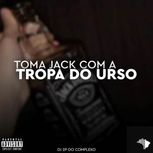 TOMA JACK COM A TROPA DO URSO (Explicit)