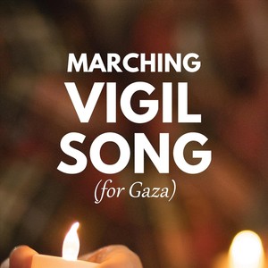 Marching Vigil Song (For Gaza) [feat. Songs for Ceasefire]