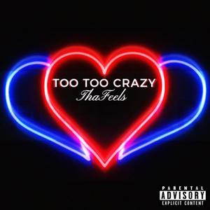 Too Too Crazy (Explicit)