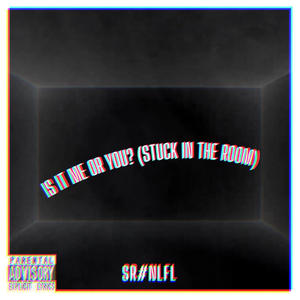 SR (Is It Me Or You? (Stuck In The Room) official audio) [Explicit]