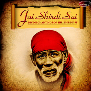 Jai Shirdi Sai: Divine Chantings of Shri Shirdi Sai