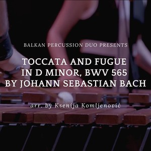 Toccata and Fugue in D Minor, BWV 565 (Arr. for Two Marimbas by Ksenija Komljenović)