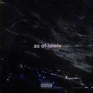 as of lately (feat. Trey.Vonne) (Explicit)