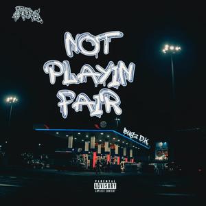 Not Playin Fair (Explicit)