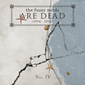 The Fuzzy Nerds Are Dead (1994-2014) , Vol. IV - "Covering the Nerds..."
