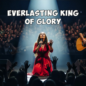 Everlasting King of Glory (Version 2.0)