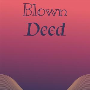 Blown Deed