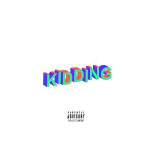 KIDDING (Explicit)