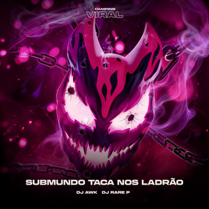 Submundo Taca Nos Ladrão (feat. CAMPING VIRAL) (Slowed)