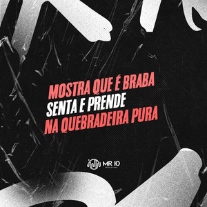 MOSTRA QUE É BRABA - SENTA E PRENDE - NA QUEBRADEIRA PURA (Explicit)