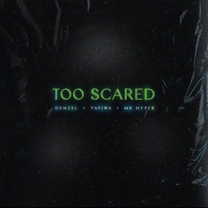 Too Scared (feat. Tapiwa & Mr Hyper)