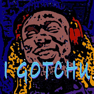 I Gotchu