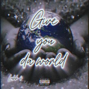 Luhh 4 -Give you da world (Explicit)