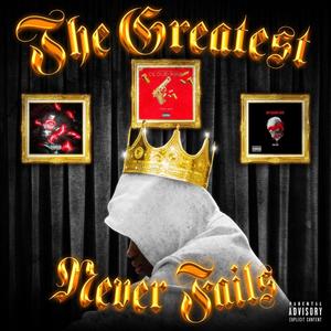 The Greatest Never Fails (Explicit)