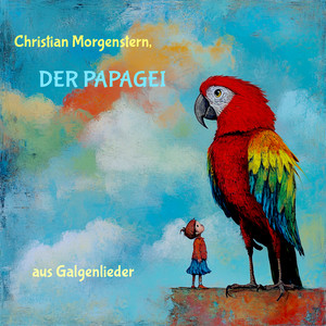 Christian Morgenstern, Der Papagei (Aus Galgenlieder)