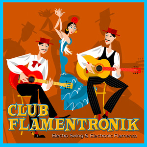 Club Flamentronik: Electro Swing & Electronic Flamenco