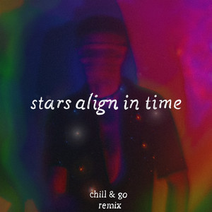 Stars Align in Time (Chill&Go Remix) (Remix)