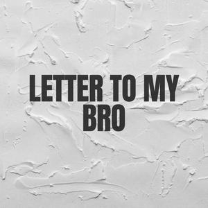 Letter To My Bro (Explicit)