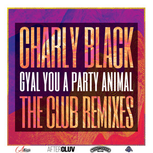 Gyal You A Party Animal (The Club Remixes)