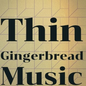 Thin Gingerbread Music