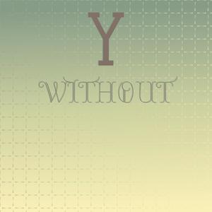 Y Without