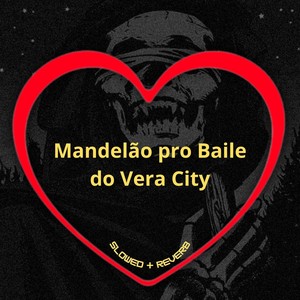 Mandelão pro Baile do Vera City (Slowed + Reverb) [Explicit]