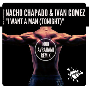 I Want A Man(Tonight) (Mor Avrahami Remix)