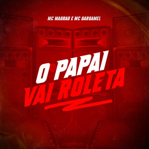 Mc Magrão - O Papai Vai Roleta (Explicit)