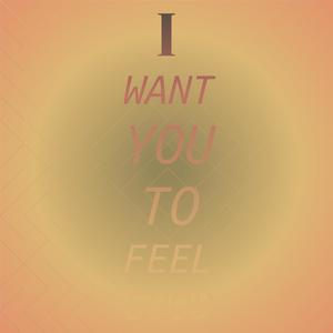 I Want You To Feel Good