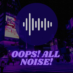 Oops! All Noise! (Explicit)