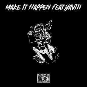 Make It Happen (feat. Yaviii) [Explicit]