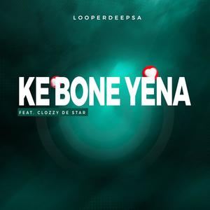 Ke bone yena (feat. Clozzy De Star)