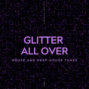 Glitter All Over (House and Deep-House Tunes) , Vol. 2