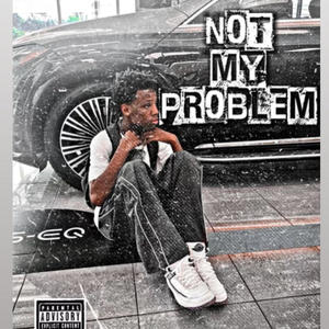 Not My Problem (Explicit)