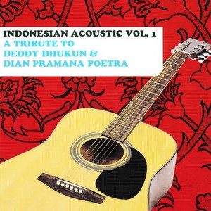 Indonesia Acoustic (A Tribute To Deddy Dhukun & Dian Pramana Poetra) , Vol. 1