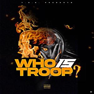 Who Is Troop (Explicit)