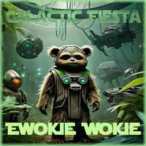 Ewokie Wokie, Galactic Fiesta (Explicit)